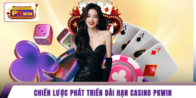 Chiến lược phát triển dài hạn casino PKWIN