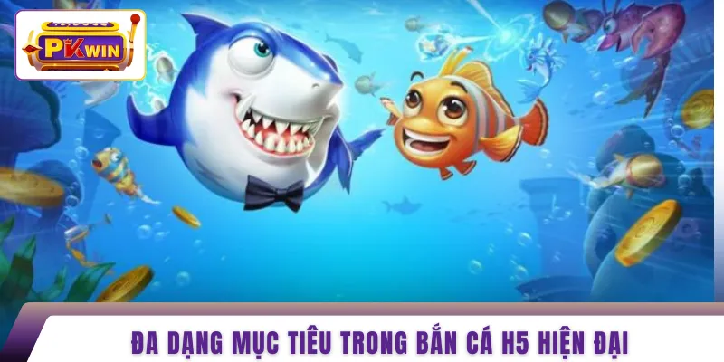 Đa dạng mục tiêu trong bắn cá H5 hiện đại