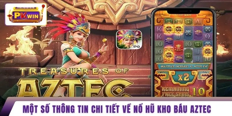 Một số thông tin chi tiết về nổ hũ kho báu Aztec