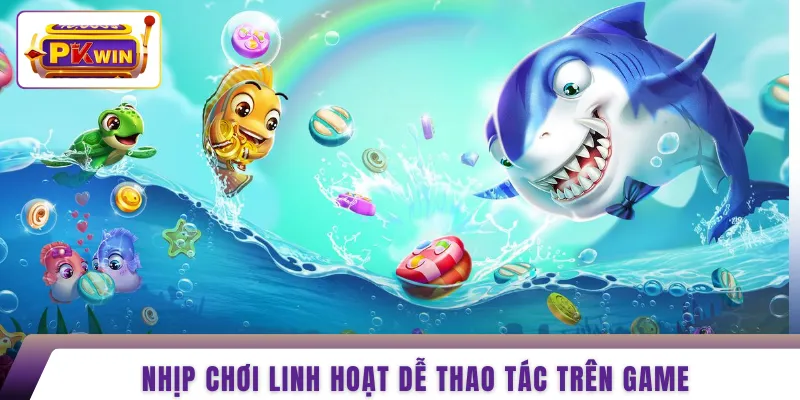 Nhịp chơi linh hoạt dễ thao tác trên game