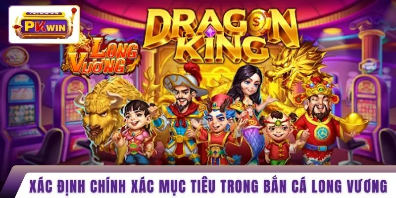 Xác định chính xác mục tiêu trong bắn cá long vương